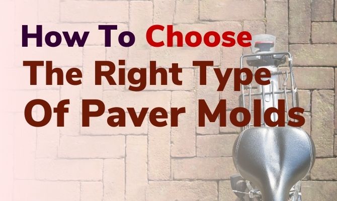 How to choose the right type of paver mold