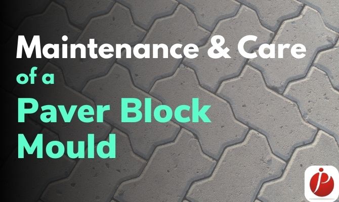 Maintenance and care of a paver block mould